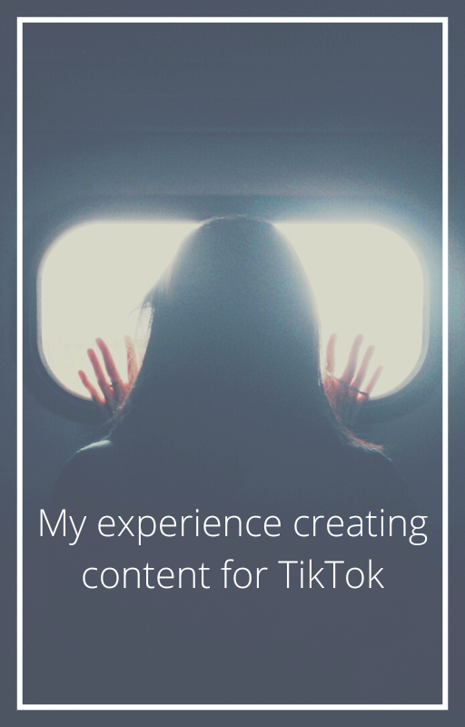 My experience creating content for TikTok